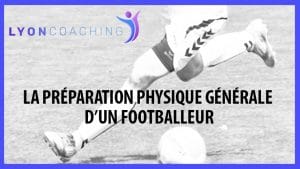 LA PRÉPARATION PHYSIQUE GÉNÉRALE DU FOOTBALLEUR