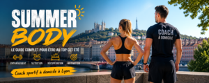 Summer Body à Lyon : mythe, réalité et méthode pour préparer son corps pour l’été